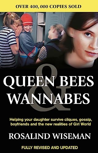 Queen Bees And Wannabes for the Facebook Generation: Helping your teenage daughter survive cliques, gossip, bullying and boyfriends