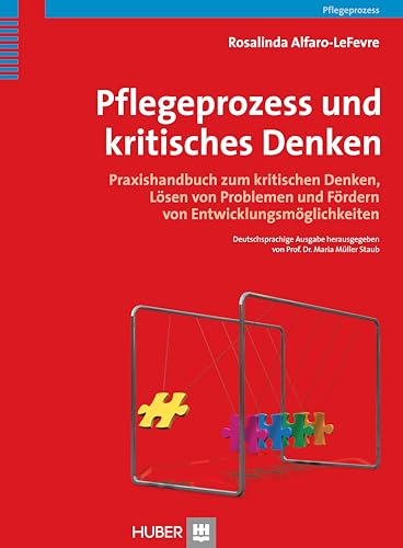 Pflegeprozess und kritisches Denken: Praxishandbuch zum kritischen Denken, Lösen von Problemen und Fördern von Entwicklungsmöglichkeiten von HOGREFE (VORM. VERLAG HANS HUBER )