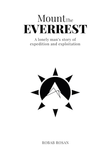 Mount The Everrest: A lonely man’s story of expedition and exploitation Mount The Everrest: A lonely man’s story of expedition and exploitation von Partridge Publishing Singapore