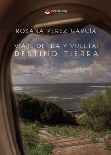 Viaje de ida y vuelta. Destino: Tierra von Grupo Editorial Círculo Rojo SL