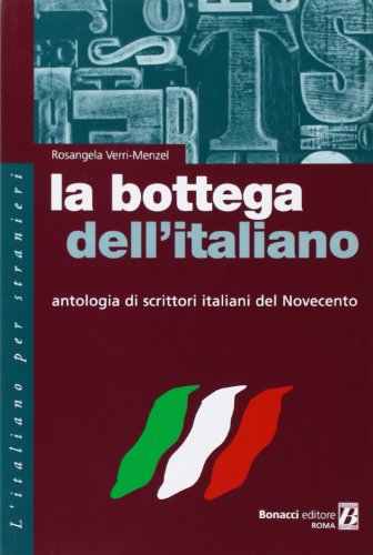 La Bottega Dell'Italiano: Antologia DI Scrittori Italiani Del Novecento