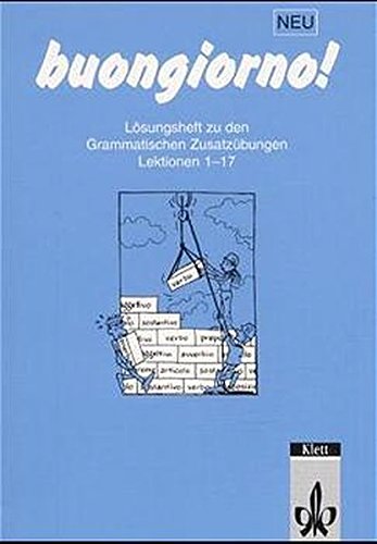 buongiorno! Lösungsheft zu den Grammatischen Zusatzübungen Lektionen 1-17.