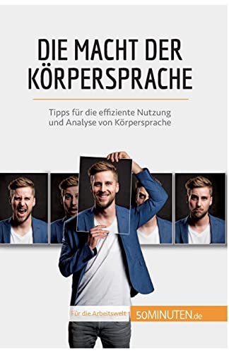 Die Macht der Körpersprache: Tipps für die effiziente Nutzung und Analyse von Körpersprache