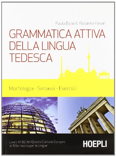 Grammatica attiva della lingua tedesca. Morfologia, sintassi, esercizi. Livelli A1-B2 del quadro comune Europeo di riferimento per le lingue (Grammatiche)