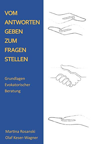 Vom Antworten geben zum Fragen stellen: Grundlagen Evokatorischer Beratung