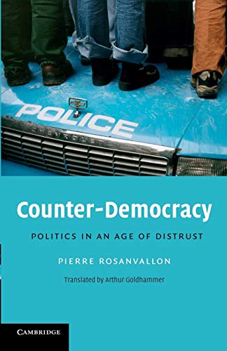 Counter-Democracy: Politics in an Age of Distrust (The Seeley Lectures, Band 7)