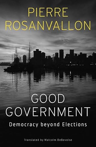 Good Government: Democracy Beyond Elections von Harvard University Press