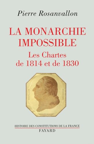 La Monarchie impossible: Les Chartes de 1814 et de 1830 von FAYARD