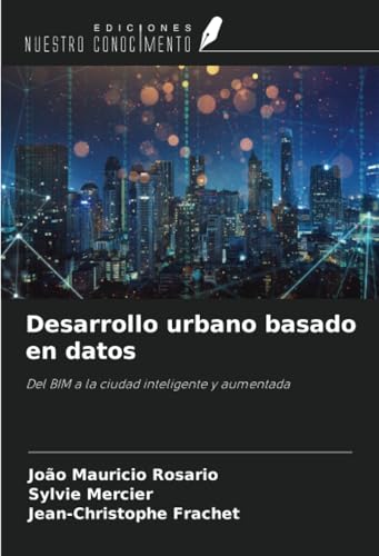 Desarrollo urbano basado en datos: Del BIM a la ciudad inteligente y aumentada von Ediciones Nuestro Conocimiento