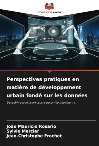 Perspectives pratiques en matière de développement urbain fondé sur les données: De la BIM à la mise en œuvre de la ville intelligente: De la BIM à la mise en ¿uvre de la ville intelligente Perspectives pratiques en matière de développement urbain fondé sur les données: De la BIM à la mise en œuvre de la ville intelligente: De la BIM à la mise en ¿uvre de la ville intelligente