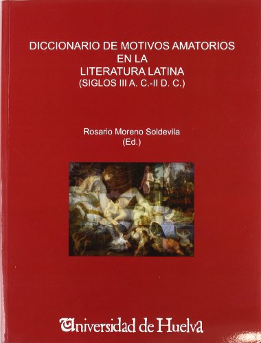Diccionario de motivos amatorios en la literatura latina, siglos III a.C.-II d.C. (HCM. EXEMPLARIA CLASSICA SUPLEMENTS, Band 2)