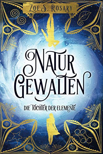 Naturgewalten: Die Tochter der Elemente (Romantische HighFantasy - Naturgewalten, Band 1) Naturgewalten: Die Tochter der Elemente (Romantische HighFantasy - Naturgewalten, Band 1)