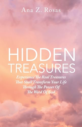 Hidden Treasures: Experience the Real Treasures That Shall Transform Your Life Through the Power of the Word of God von Trilogy Christian Publishing