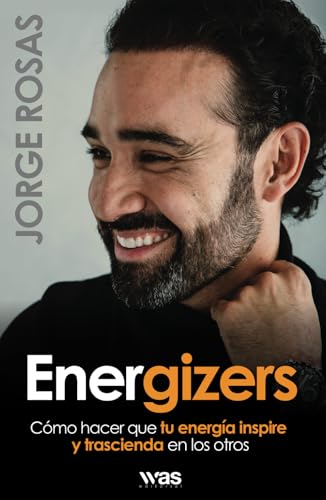 Energizers: Cómo hacer que tu energía inspire y trascienda en otros von WAS Editorial