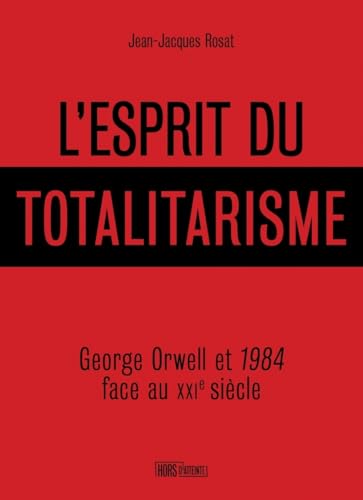 L'esprit du totalitarisme - George Orwell et 1984 face au XX: George Orwell et 1984 face au XXIe siècle L'esprit du totalitarisme - George Orwell et 1984 face au XX: George Orwell et 1984 face au XXIe siècle von HORS D ATTEINTE