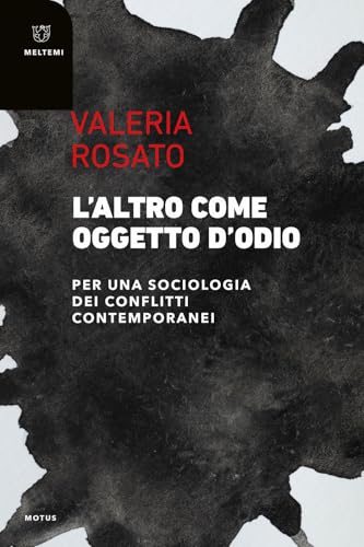 L'altro come oggetto d'odio. Per una sociologia dei conflitti contemporanei (Motus. Studi sulla società) von Meltemi