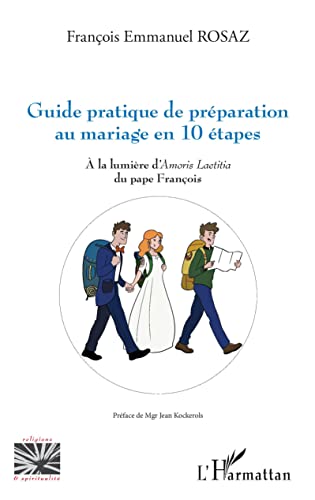 Guide pratique de préparation au mariage en 10 étapes: À la lumière d'Amoris Laetitia du pape François von Editions L'Harmattan