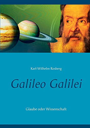 Galileo Galilei: Glaube oder Wissenschaft von Books on Demand
