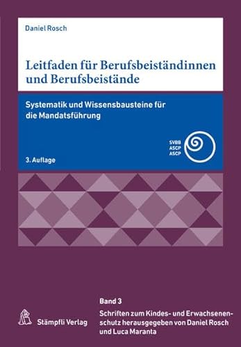 Leitfaden für Berufsbeiständinnen und Berufsbeistände: Systematik und Wissensbausteine für die Mandatsführung (Schriften zum Kindes- und Erwachsenenschutz SKES) von Stämpfli Verlag AG