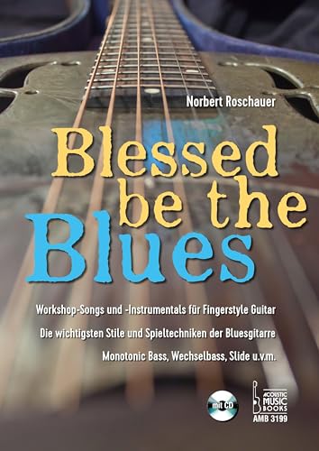 Blessed Be the Blues. Mit CD: Workshop-Songs und -Instrumentals für Fingerstyle Guitar. Die wichtigsten Stile und Spieltechniken der Bluesgitarre. Monotonic Bass, Wechselbass, Slide u.v.m. Blessed Be the Blues. Mit CD: Workshop-Songs und -Instrumentals für Fingerstyle Guitar. Die wichtigsten Stile und Spieltechniken der Bluesgitarre. Monotonic Bass, Wechselbass, Slide u.v.m.
