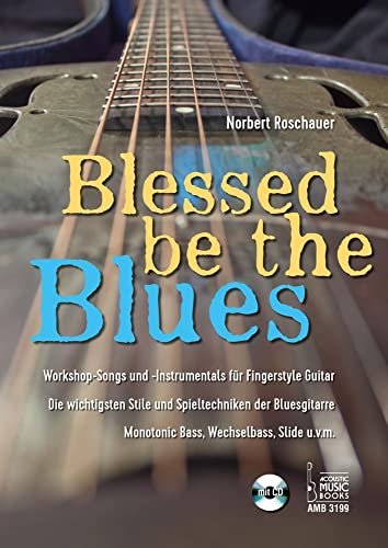 Blessed Be the Blues. Mit CD: Workshop-Songs und -Instrumentals für Fingerstyle Guitar. Die wichtigsten Stile und Spieltechniken der Bluesgitarre. Monotonic Bass, Wechselbass, Slide u.v.m. Blessed Be the Blues. Mit CD: Workshop-Songs und -Instrumentals für Fingerstyle Guitar. Die wichtigsten Stile und Spieltechniken der Bluesgitarre. Monotonic Bass, Wechselbass, Slide u.v.m.