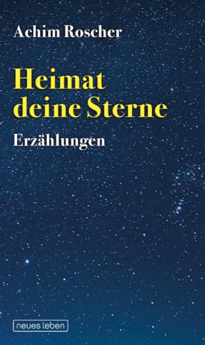 Heimat deine Sterne: Erzählungen Heimat deine Sterne: Erzählungen von Neues Leben, Verlag
