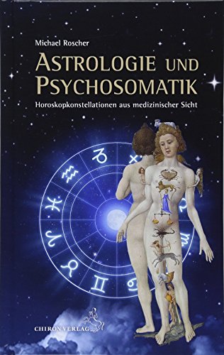 Astrologie und Psychsomatik: Horoskopkonstellationen aus medizinisccher Sicht