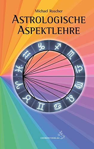 Astrologische Aspektlehre (Standardwerke der Astrologie) von Chiron Verlag