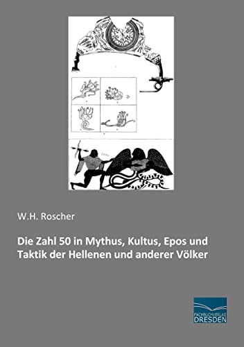 Die Zahl 50 in Mythus, Kultus, Epos und Taktik der Hellenen und anderer Voelker Die Zahl 50 in Mythus, Kultus, Epos und Taktik der Hellenen und anderer Voelker von Fachbuchverlag-Dresden