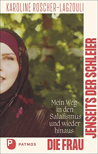 Die Frau jenseits der Schleier: Mein Weg in den Salafismus und wieder hinaus von Patmos Verlag