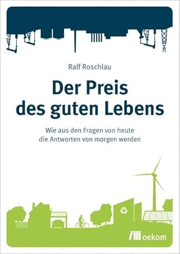 Der Preis des guten Lebens: Wie aus den Fragen von heute die Antworten von morgen werden von Oekom Verlag GmbH
