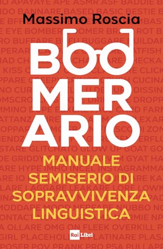 Boomerario. Manuale semiserio di sopravvivenza linguistica von Rai Libri