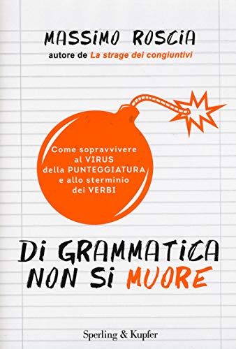 Di grammatica non si muore. Come sopravvivere al virus della punteggiatura e allo sterminio dei verbi (Varia)