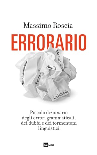 Errorario. Piccolo dizionario degli errori grammaticali, dei dubbi e dei tormentoni linguistici von Rai Libri