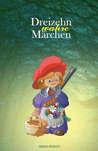 Dreizehn wahre Märchen: Märchen, wie sie wirklich waren von Independently published