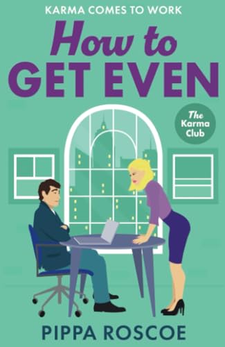How to Get Even: A MESSY and spicy workplace romance read by Pippa Roscoe for 2025 (The Karma Club) von Boldwood Books