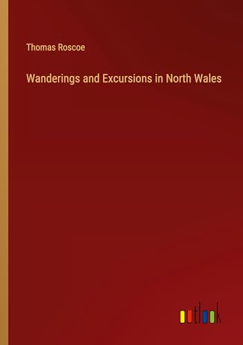 Wanderings and Excursions in North Wales von Outlook Verlag