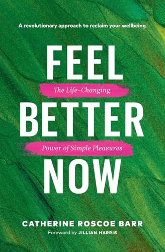 Feel Better Now: The Life-Changing Power of Simple Pleasures Feel Better Now: The Life-Changing Power of Simple Pleasures von Page Two Press
