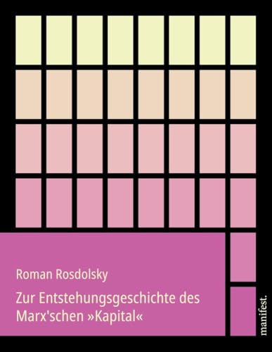 Zur Entstehungsgeschichte des Marx'schen »Kapital« (Marxistische Schriften) von Manifest Verlag