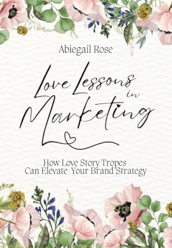 Love Lessons in Marketing von Abiegail Rose Publishing