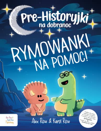 Rymowanki na pomoc - Prehistoryjki na Dobranoc - Książka dla małych i większych dinozaurów do czytania na dobranoc o uczuciach, pewnośći siebie i ... dla dzieci i małych dinozaurów od 3 lat