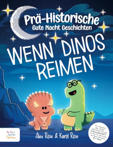 Wenn Dinos Reimen - PräHistorische GuteNachtGeschichten 1 - Das Vorlesebuch über Gefühle, Selbstbewusstsein und Freundschaft. Ein Buch für Kinder und ... zum gemeinsamen lesen und reimen.