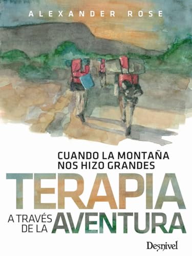 Terapia a través de la aventura: Cuando la montaña nos hizo grandes Terapia a través de la aventura: Cuando la montaña nos hizo grandes von Ediciones Desnivel, S. L
