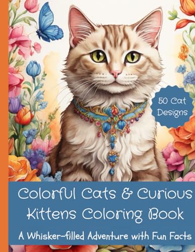 Colorful Cats & Curious Kittens Coloring Book-A Whisker-filled Adventure with Fun Facts