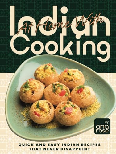 At Home With Indian Cooking: Quick and Easy Indian Recipes That Never Disappoint At Home With Indian Cooking: Quick and Easy Indian Recipes That Never Disappoint von Independently published