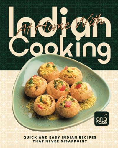 At Home With Indian Cooking: Quick and Easy Indian Recipes That Never Disappoint At Home With Indian Cooking: Quick and Easy Indian Recipes That Never Disappoint von Independently published