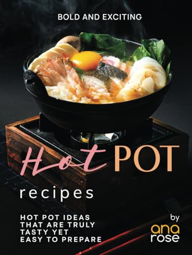 Bold and Exciting Hot Pot Recipes: Hot Pot Ideas That Are Truly Tasty Yet Easy to Prepare Bold and Exciting Hot Pot Recipes: Hot Pot Ideas That Are Truly Tasty Yet Easy to Prepare von Independently published