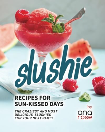 Slushie Recipes for Sun-Kissed Days: The Craziest and Most Delicious Slushies for Your Next Party Slushie Recipes for Sun-Kissed Days: The Craziest and Most Delicious Slushies for Your Next Party