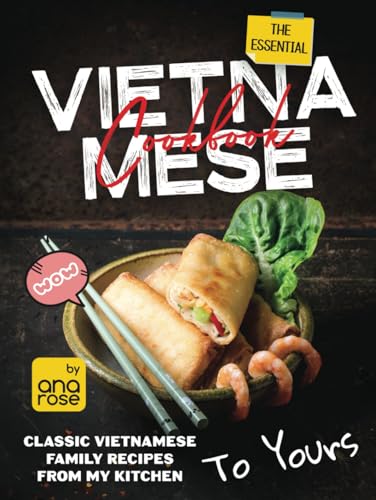 The Essential Vietnamese Cookbook: Classic Vietnamese Family Recipes From My Kitchen To Yours The Essential Vietnamese Cookbook: Classic Vietnamese Family Recipes From My Kitchen To Yours von Independently published