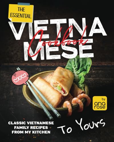 The Essential Vietnamese Cookbook: Classic Vietnamese Family Recipes From My Kitchen To Yours The Essential Vietnamese Cookbook: Classic Vietnamese Family Recipes From My Kitchen To Yours von Independently published
